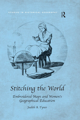 Stitching The World Embroidered Maps And Womens Geographical Education Judith A Tyner
