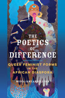 The Poetics Of Difference Queer Feminist Forms In The African Diaspora Mecca Jamilah Sullivan