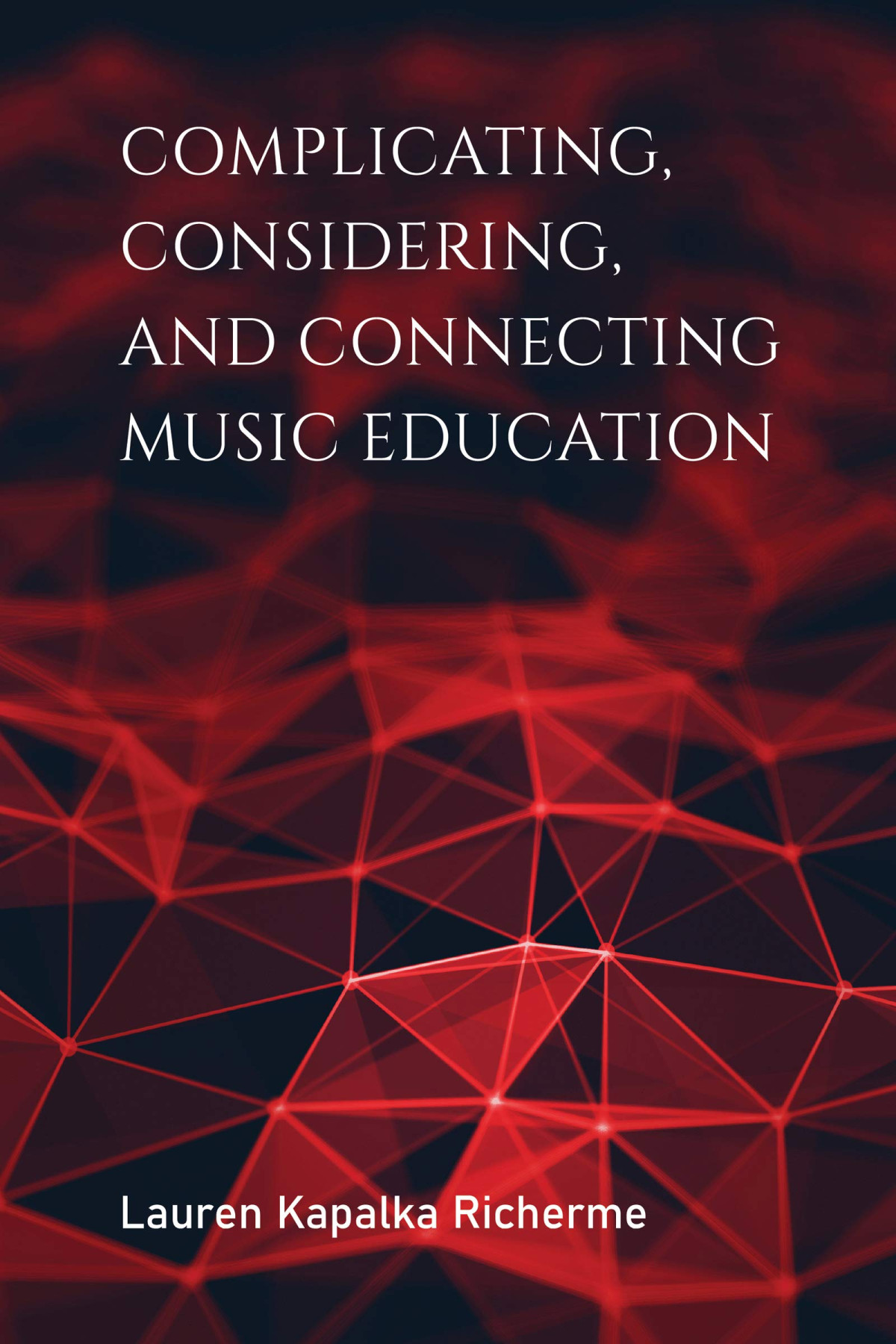 Complicating Considering And Connecting Music Education Lauren K Richerme