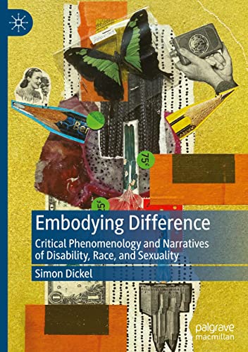 Embodying Difference Critical Phenomenology And Narratives Of Disability Race And Sexuality 1st Edition Simon Dickel