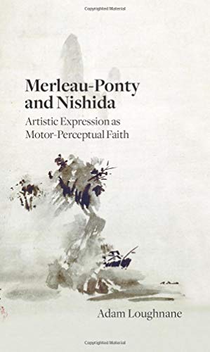 Merleauponty And Nishida Artistic Expression As Motorperceptual Faith Illustrated Adam Loughnane