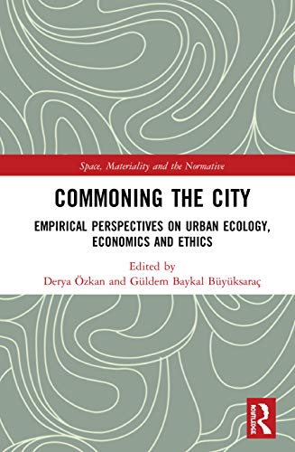 Commoning The City Empirical Perspectives On Urban Ecology Economics And Ethics 1st Edition Derya Zkan