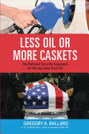 Less Oil Or More Caskets The National Security Argument For Moving Away From Oil Gregory A Ballard
