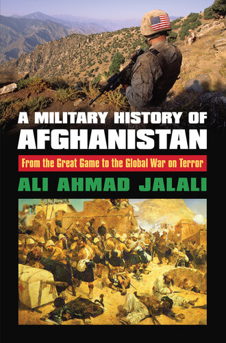 A Military History Of Afghanistan From The Great Game To The Global War On Terror Ali Ahmad Jalali