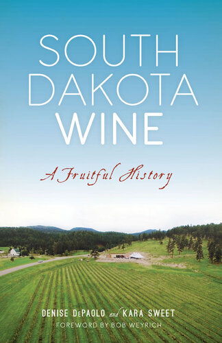 South Dakota Wine A Fruitful History Denise Depaolo