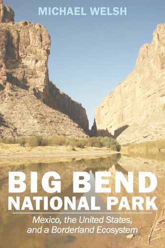 Big Bend National Park Mexico The United States And A Borderland Ecosystem Michael E Welsh