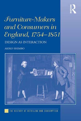 Furnituremakers And Consumers In England 17541851 Akiko Shimbo