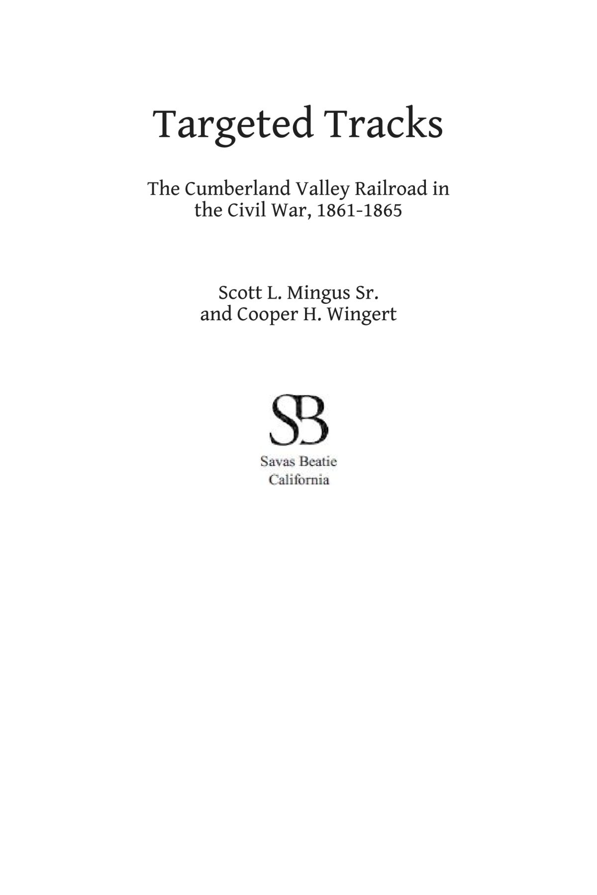 Targeted Tracks The Cumberland Valley Railroad In The Civil War 18611865 Scott L Mingus Cooper H Wingert