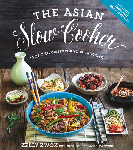 The Asian Slow Cooker Exotic Favorites For Your Crockpot Kelly Kwok