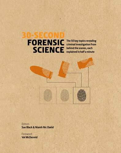 30second Forensic Science 50 Key Topics Revealing Criminal Investigation From Behind The Scenes Each Explained In Half A Minute Sue Black