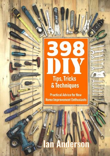 398 Diy Tips Tricks Techniques Practical Advice For New Home Improvement Enthusiasts Ian Anderson