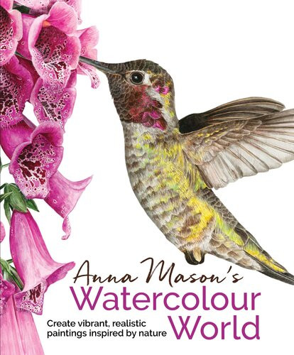Anna Masons Watercolour World Create Vibrant Realistic Paintings Inspired By Nature Anna Mason