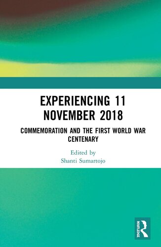 Experiencing 11 November 2018 Commemoration And The First World War Centenary Shanti Sumartojo Editor