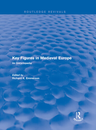 Key Figures In Medieval Europe An Encyclopedia Richard Kenneth Emmerson