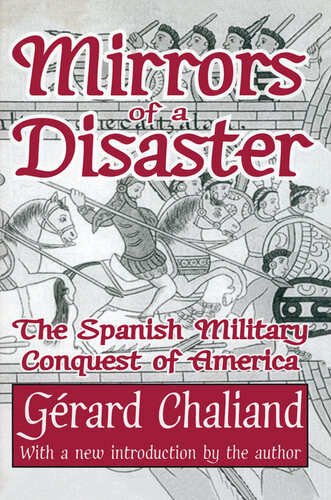 Mirrors Of A Disaster The Spanish Military Conquest Of America Grard Chaliand
