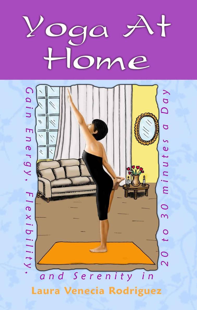 Yoga At Home Gain Energy Flexibility Serenity In 2030 Minutes A Day Laura Venecia Rodriguez