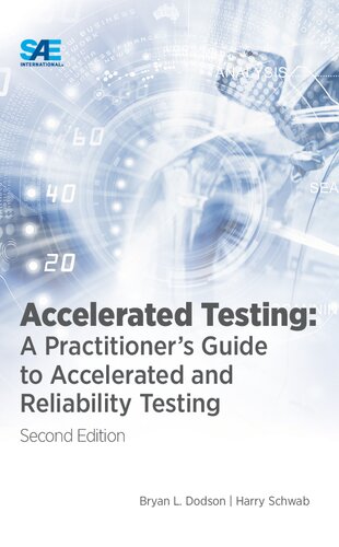 Accelerated Testing A Practitioners Guide To Accelerated And Reliability Testing 2nd Edition Bryan L Dodson Harry Schwab