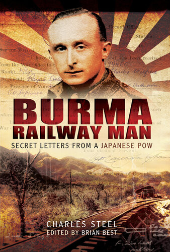Burma Railway Man Secret Letters From A Japanese Pow Charles Steel