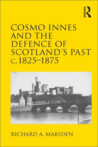 Cosmo Innes And The Defence Of Scotlands Past C 18251875 Richard A Marsden