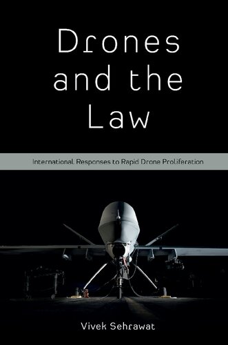 Drones And The Law International Responses To Rapid Drone Proliferation 1st Edition Vivek Seharwat