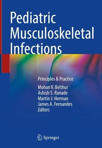Pediatric Musculoskeletal Infections Principles Practice 1st Ed 2022 Mohan V Belthur Editor