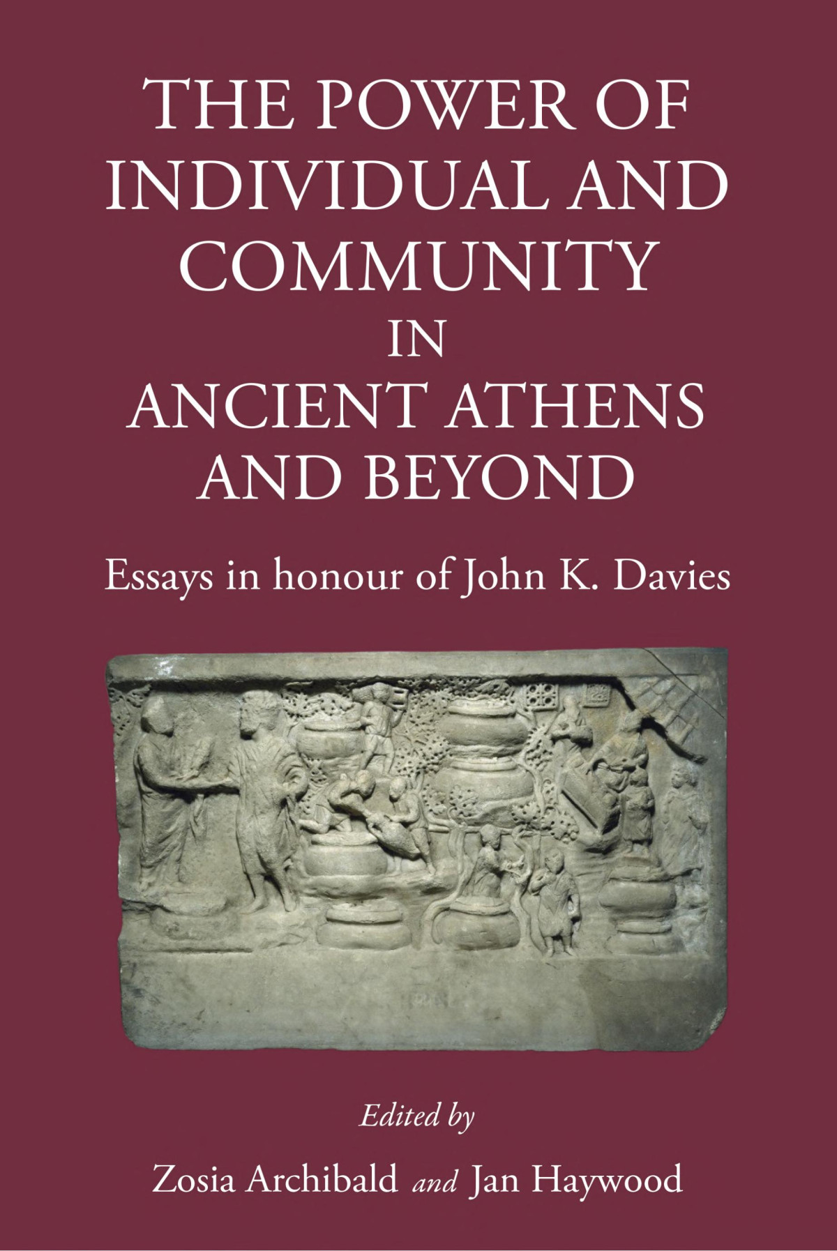The Power Of Individual And Community In Ancient Athens And Beyond Essays In Honour Of John K Davies Zosia Archibald Editor