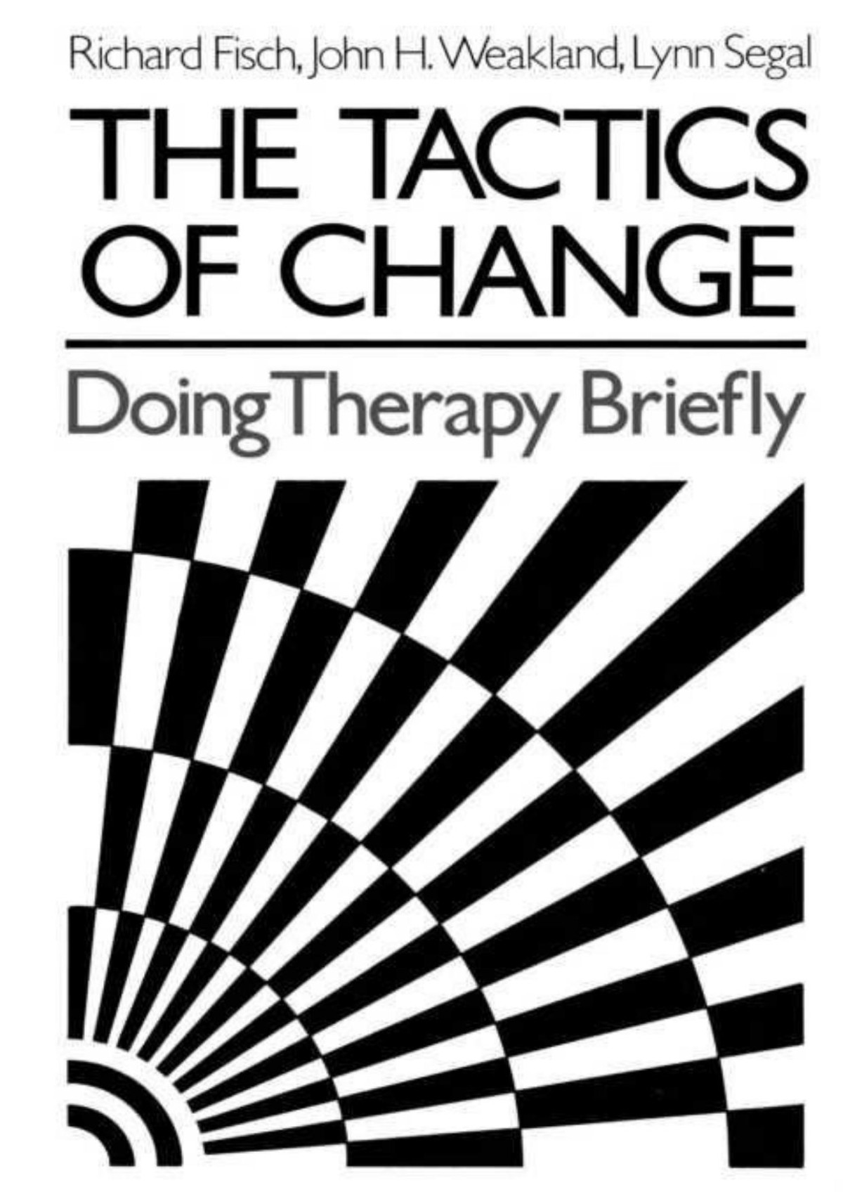 The Tactics Of Change Doing Therapy Briefly Richard Fischjohn H Weaklandlynn Segal