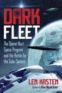 Dark Fleet The Secret Nazi Space Program And The Battle For The Solar System Len Kasten
