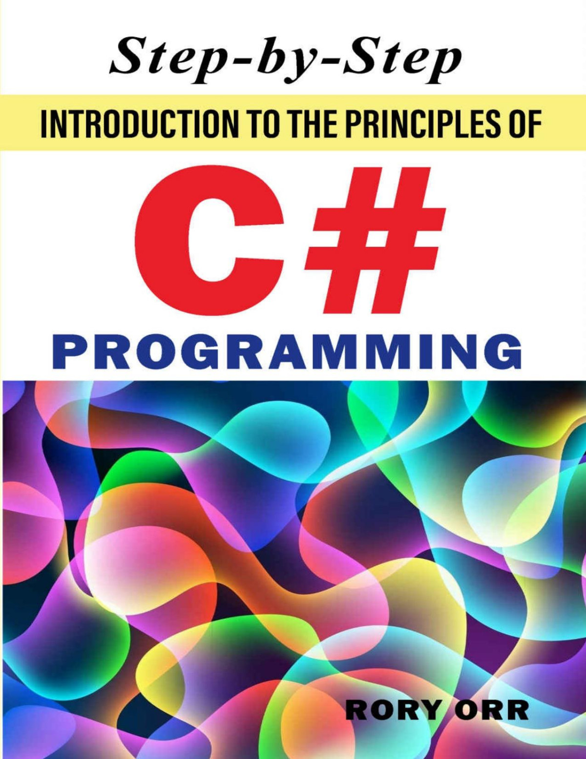 Stepbystep Introduction To The Principles Of C Programming Rory Orr