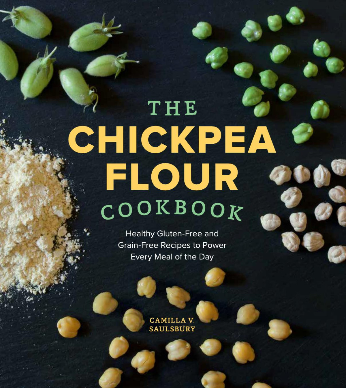 The Chickpea Flour Cookbook Camilla V Saulsbury