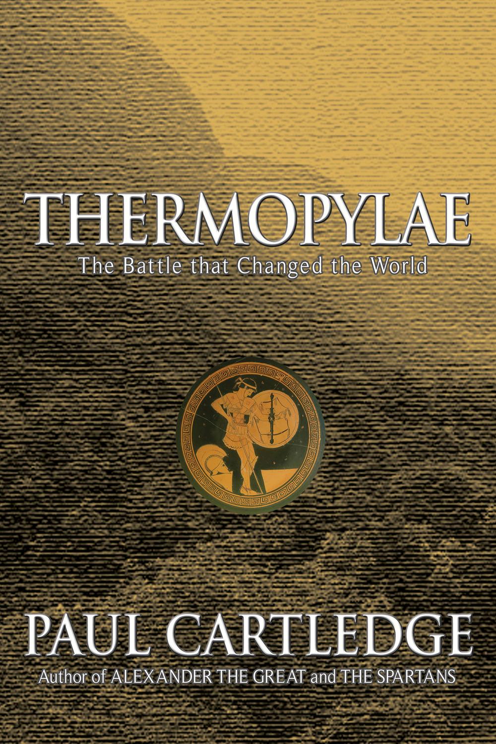 Thermopylae The Battle That Changed The World 1st Edition Paul Cartledge
