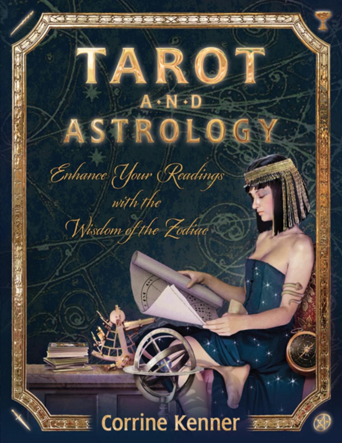 Tarot And Astrology Enhance Your Readings With The Wisdom Of The Zodiac Corrine Kenner