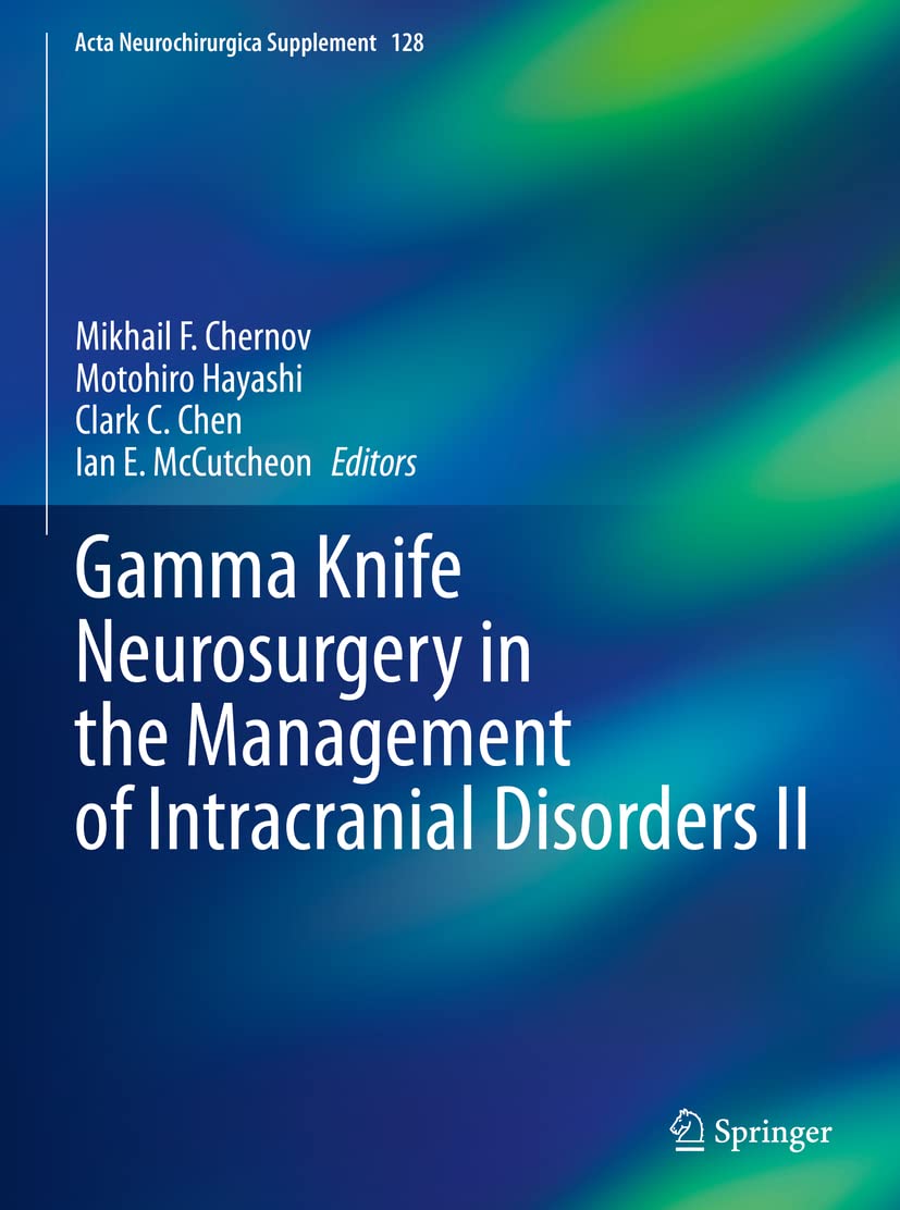 Gamma Knife Neurosurgery In The Management Of Intracranial Disorders Ii Mikhail F Chernov