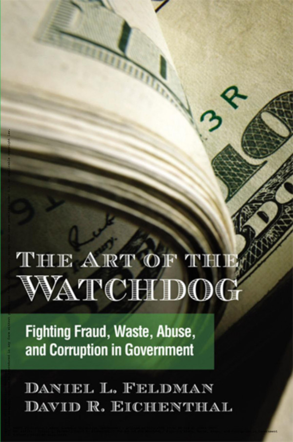 The Art Of The Watchdog Fighting Fraud Waste Abuse And Corruption In Government Daniel L Feldman And David R Eichenthal