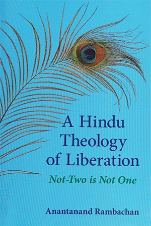 A Hindu Theology Of Liberationnottwoisnotone Anantanand Rambachan