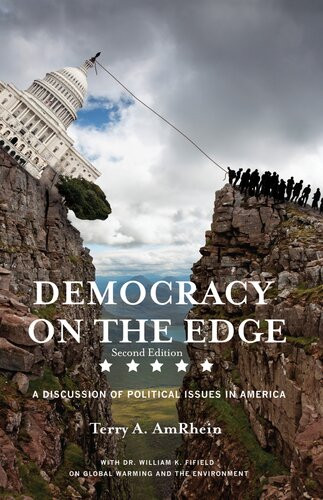 Democracy On The Edge A Discussion Of Political Issues In America Second Terry Amrhein