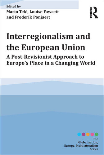 Interregionalism And The European Union A Postrevisionist Approach To Europes Place In A Changing World Mario Tel Louise Fawcett Frederik Ponjaert