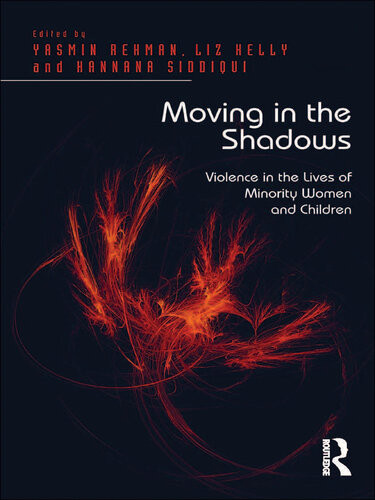 Moving In The Shadows Violence In The Lives Of Minority Women And Children Ms Hannana Siddiqui Ms Yasmin Rehman Professor Liz Kelly