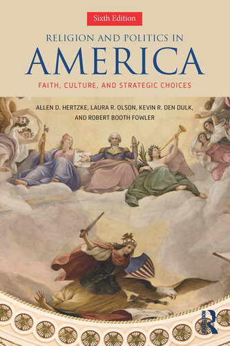 Religion And Politics In America Faith Culture And Strategic Choices 6th Allen D Hertzke Laura R Olson Kevin R Den Dulk Robert Booth Fowler