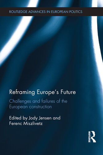 Reframing Europes Future Challenges And Failures Of The European Construction Jody Jensen Ferenc Miszlivetz