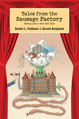 Tales From The Sausage Factory Making Laws In New York State Daniel L Feldman Gerald Benjamin