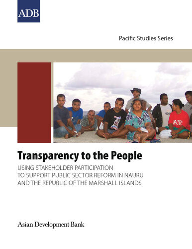 Transparency To The People Using Stakeholder Participation To Support Public Sector Reform In Nauru And The Republic Of The Marshall Islands Asian Development Bank