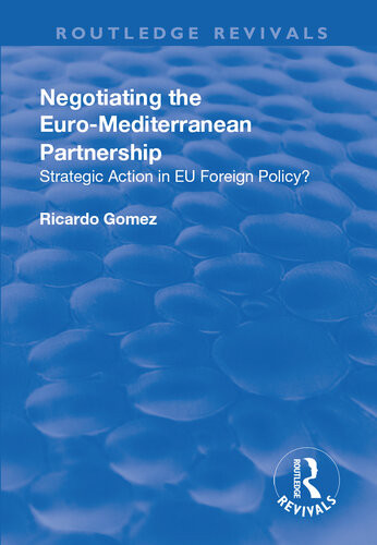 Negotiating The Euromediterranean Partnership Strategic Action In Eu Foreign Policy Ricardo Gmez