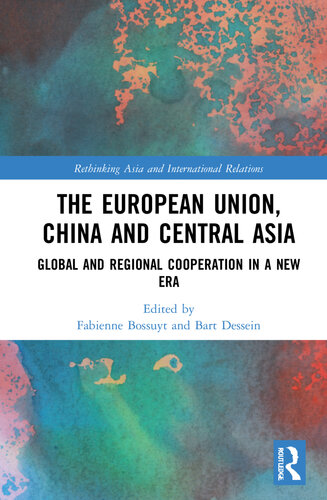 The European Union China And Central Asia Regional Cooperation In A New Era Fabienne Bossuyt