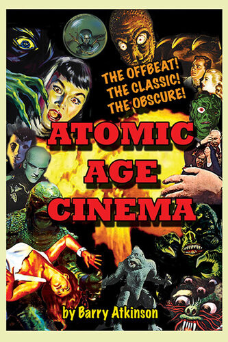 Atomic Age Cinema The Offbeat The Classic And The Obscure Barry Atkinson