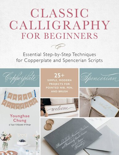 Classic Calligraphy For Beginners Essential Stepbystep Techniques For Copperplate And Spencerian Scripts Younghae Chung