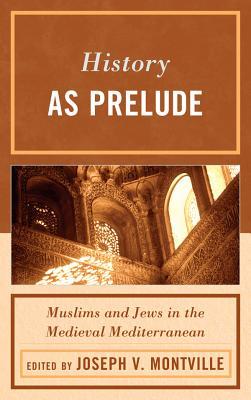 History As Prelude Muslims And Jews In The Medieval Mediterranean Joseph V Montville