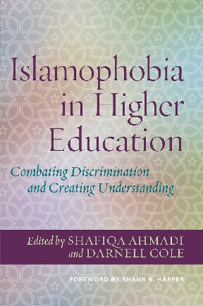 Islamophobia In Higher Education Combatting Discrimination And Creating Understanding Shafiqa Ahmadi Darnell Cole