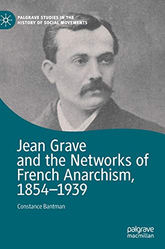 Jean Grave And The Networks Of French Anarchism 18541939 1st Ed 2021 Constance Bantman