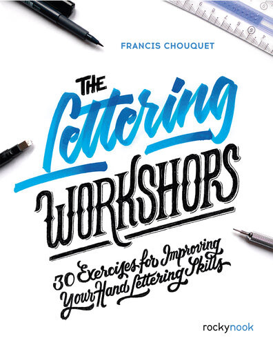 The Lettering Workshops 30 Exercises For Improving Your Hand Lettering Skills Francis Chouquet